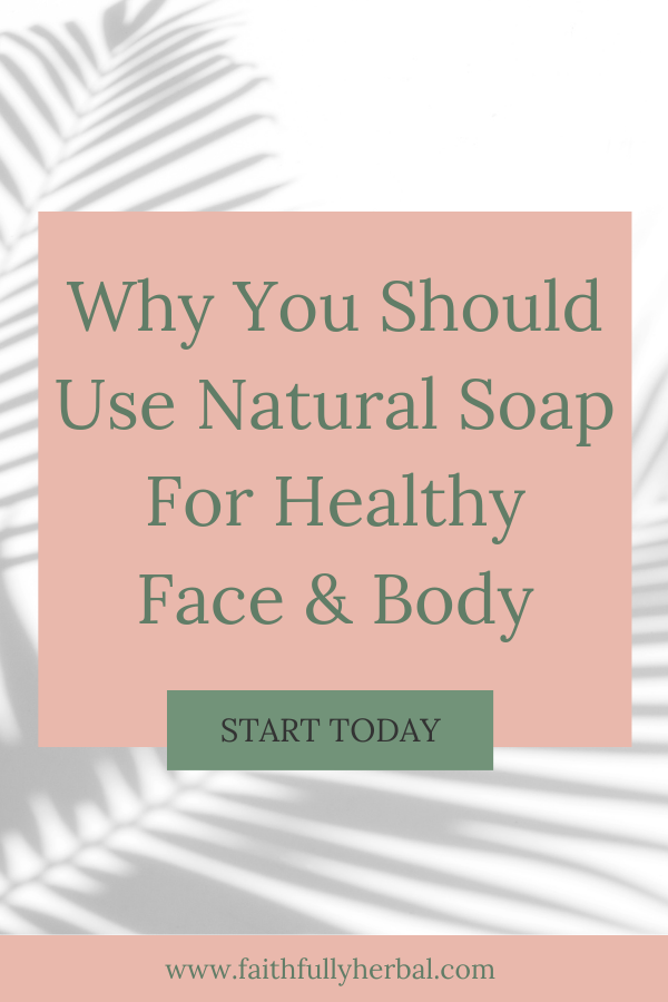 The Benefits of Natural Soap For Face & Body